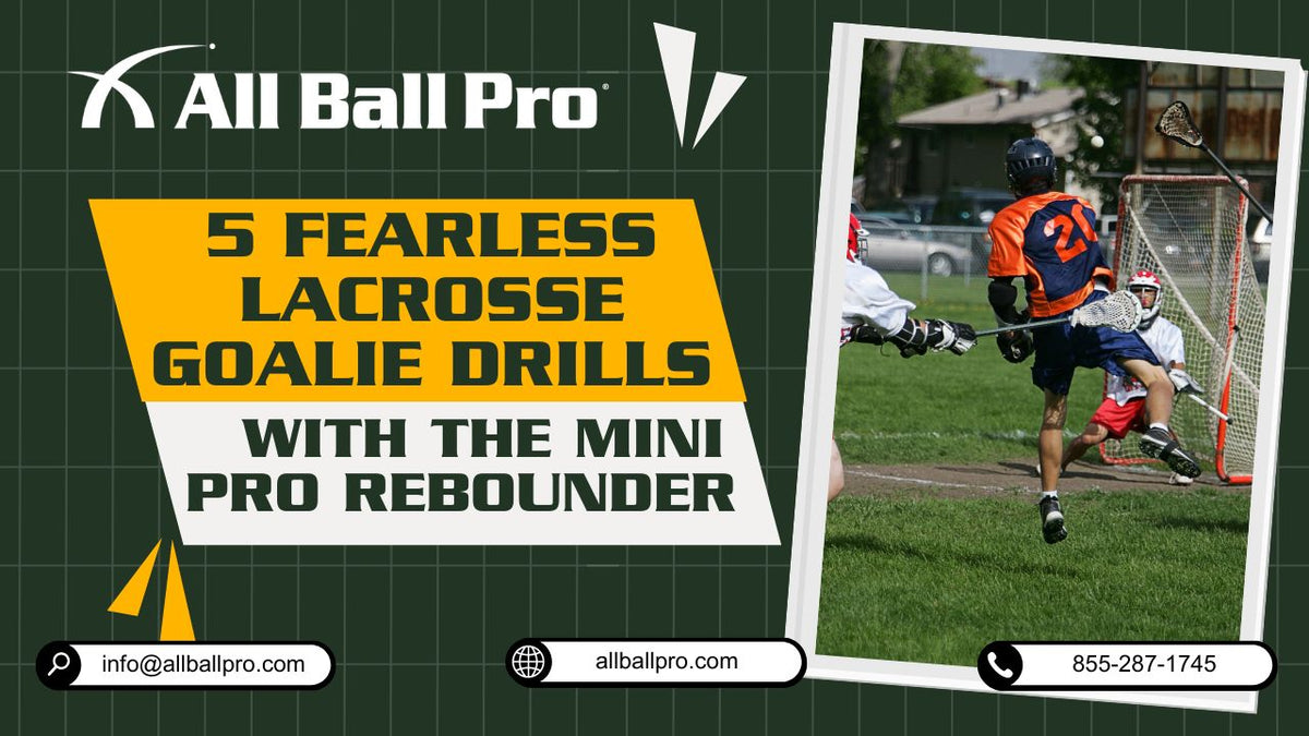 5 Fearless Lacrosse Goalie Drills with The Mini Pro Rebounder