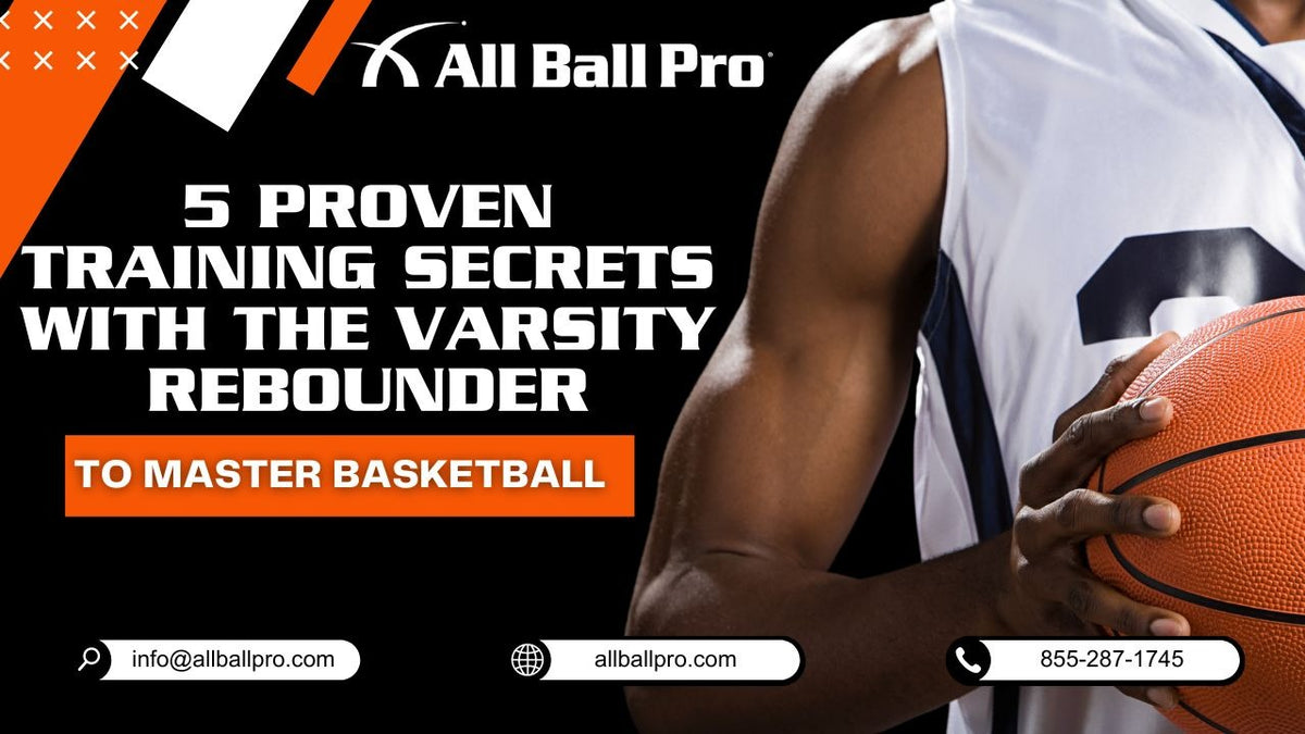 5 Proven Training Secrets with The Varsity Rebounder to Master Basketball