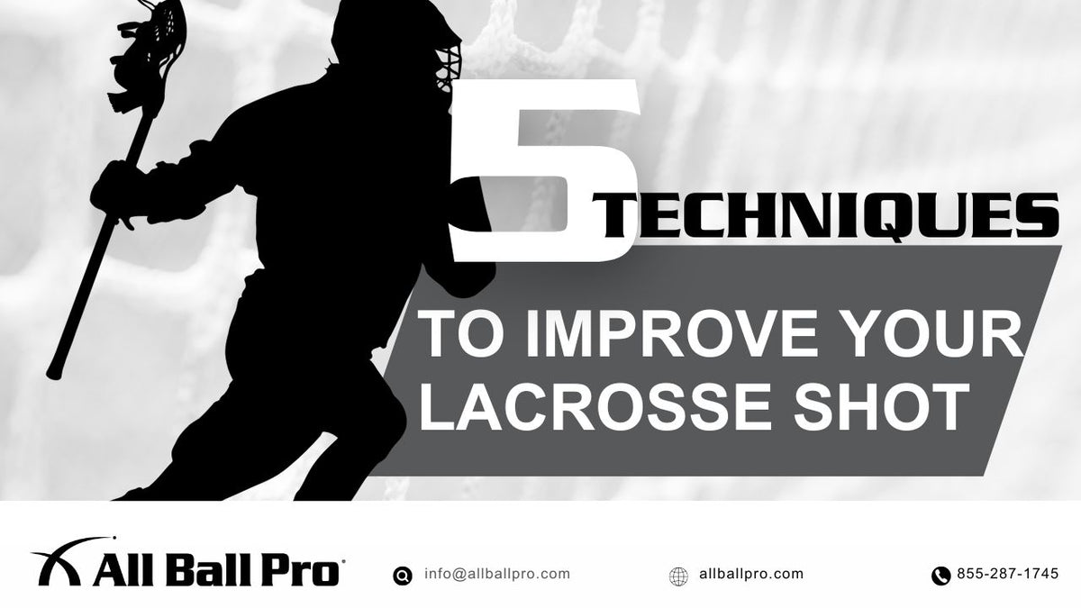 5 Techniques To Improve Your Lacrosse Shot