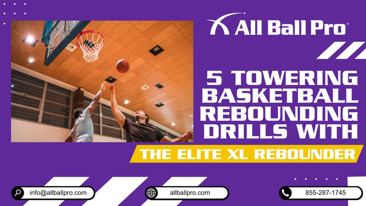 5 Towering Basketball Rebounding Drills with The Elite XL Rebounder