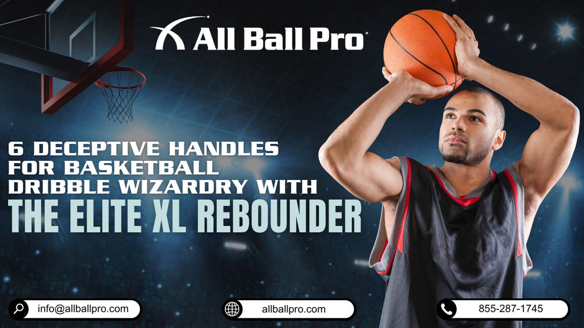 6 Deceptive Handles for Basketball Dribble Wizardry with The Elite XL Rebounder