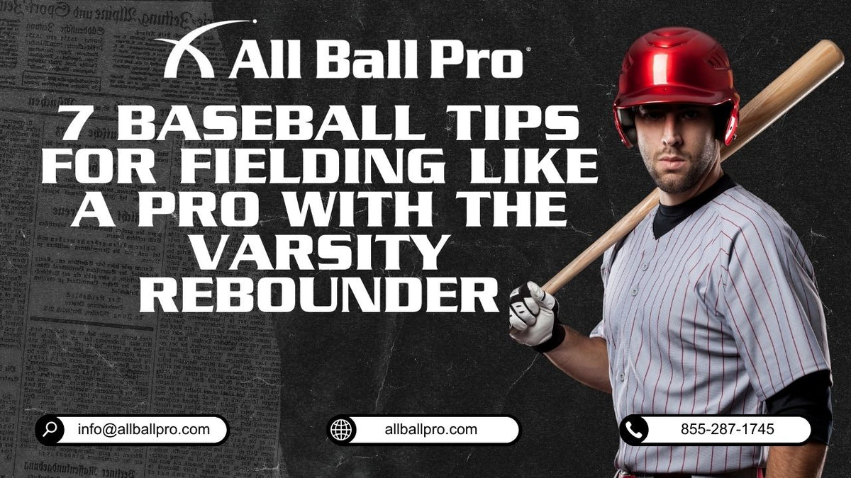 7 Baseball Tips for Fielding Like a Pro with The Varsity Rebounder