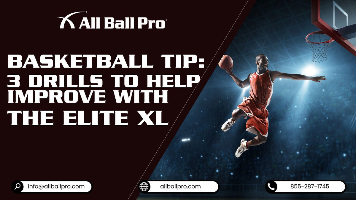 Basketball Tip: 3 Drills to Help Improve with The Elite XL