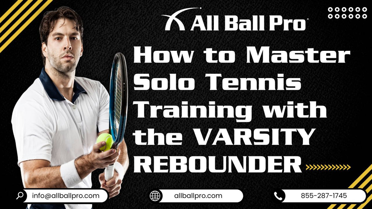 How to Master Solo Tennis Training with THE VARSITY – Tennis Rebounder