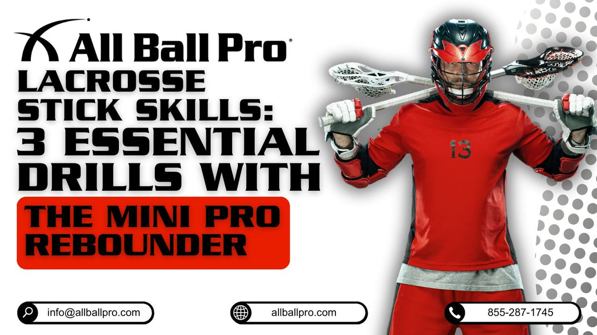Lacrosse Stick Skills: 3 Essential Drills with The Mini Pro Rebounder